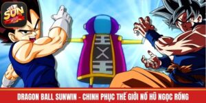 Dragon Ball Sunwin - Chinh Phục Thế Giới Nổ Hũ Ngọc Rồng